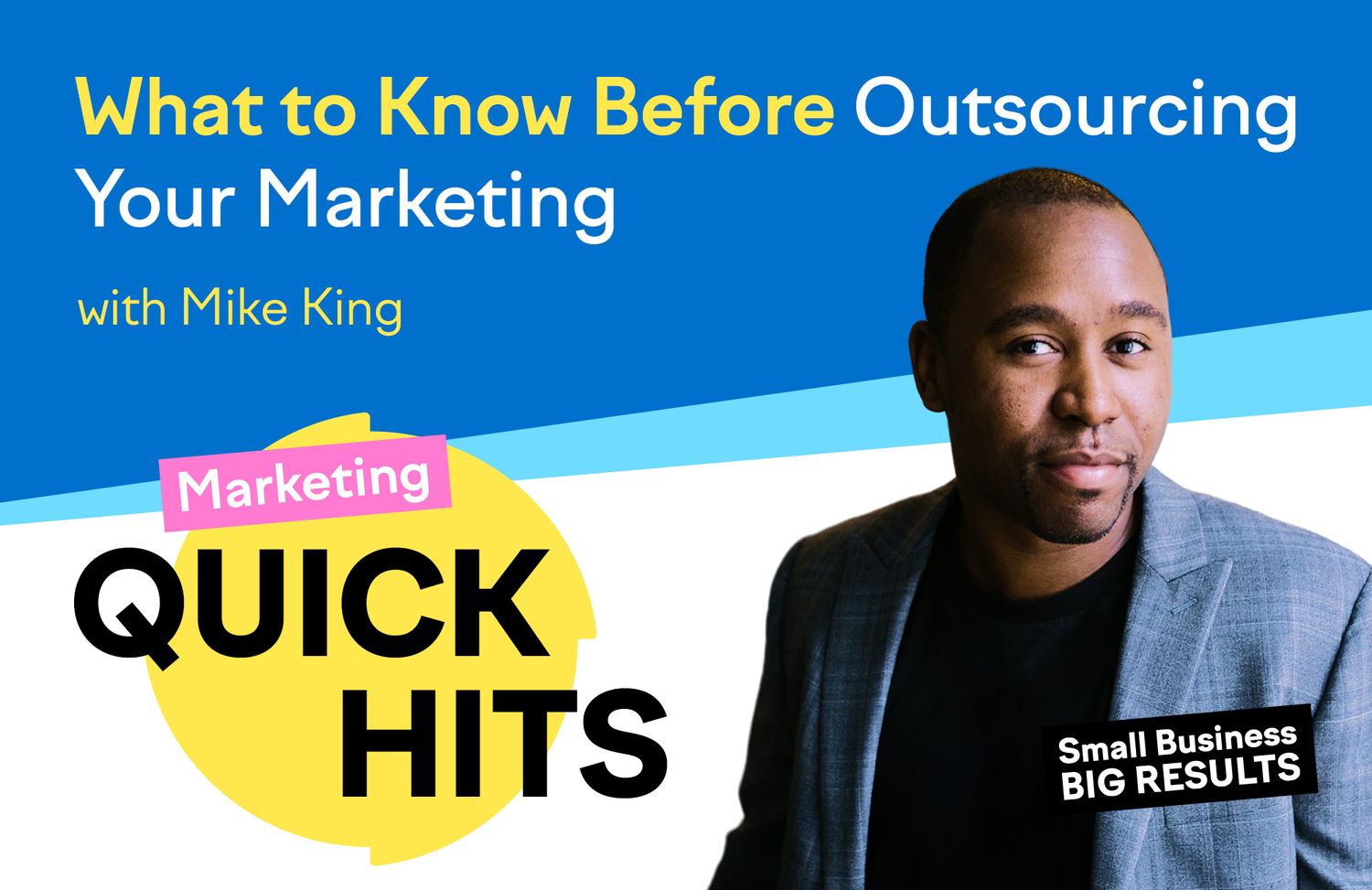 What to Know Before Outsourcing Your Marketing with Mike King