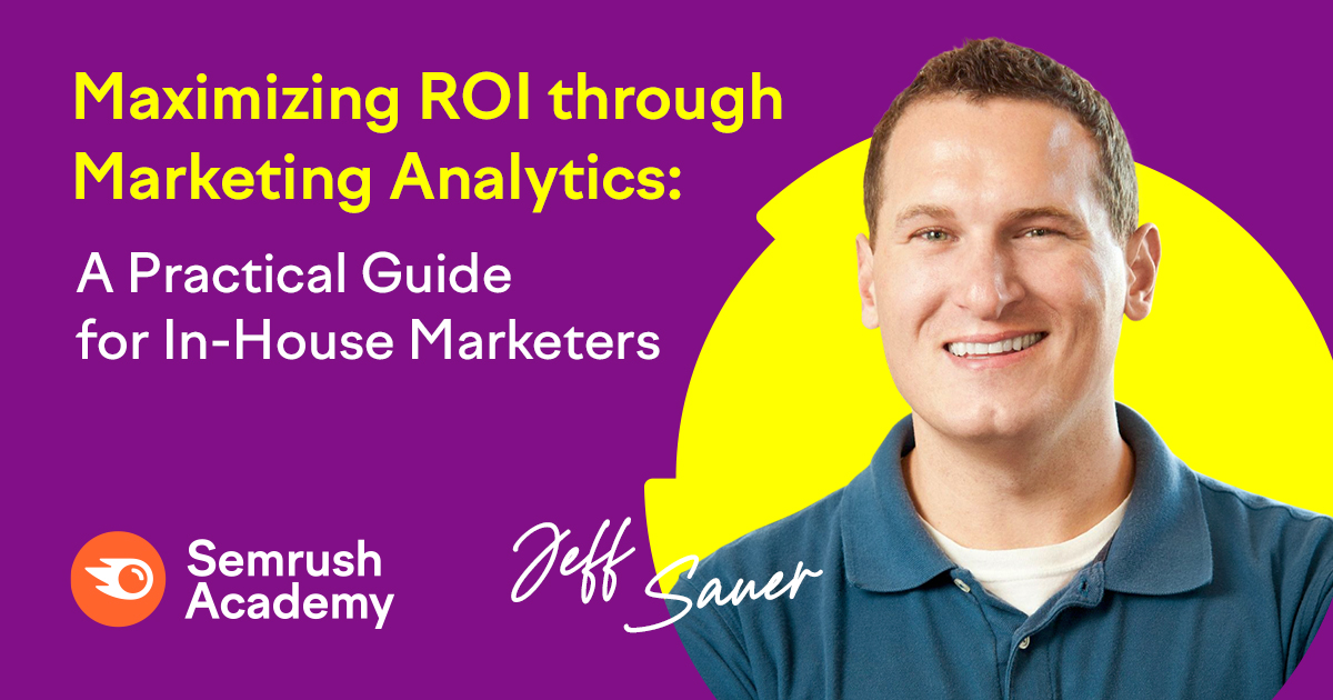 Analytics for In-House Marketing Teams -Semrush Academy - Semrush Academy