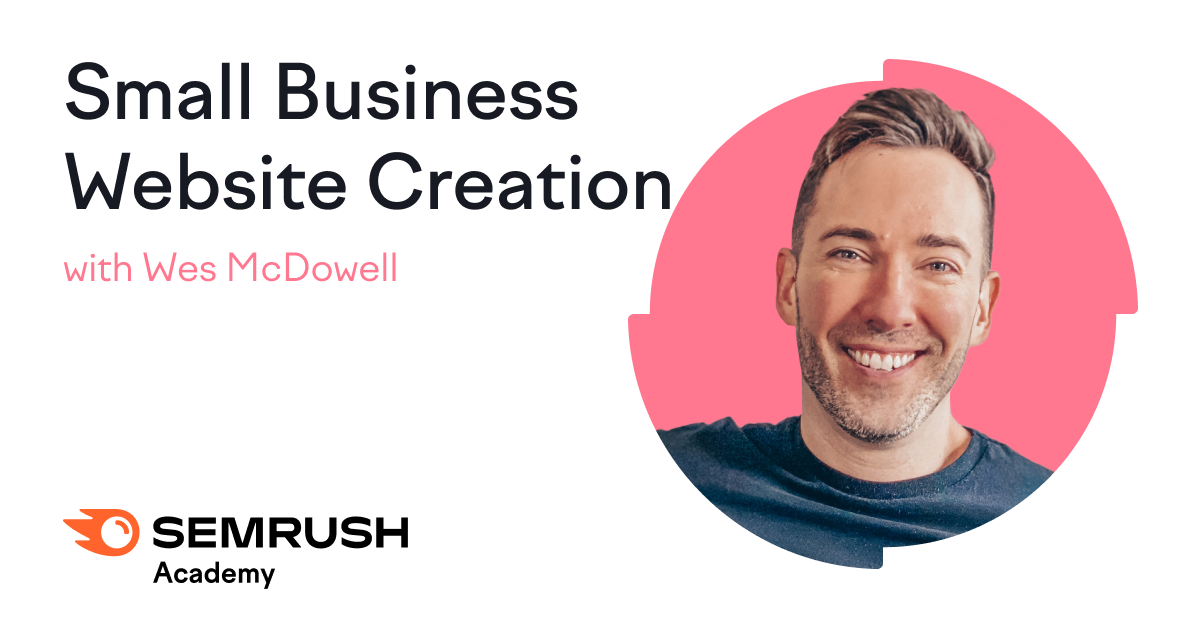 How to Create a Small Business site with Wes McDowell Semrush Academy