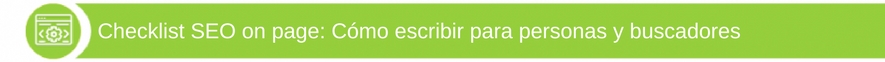 Checklist SEO on page: Cómo escribir para personas y buscadores