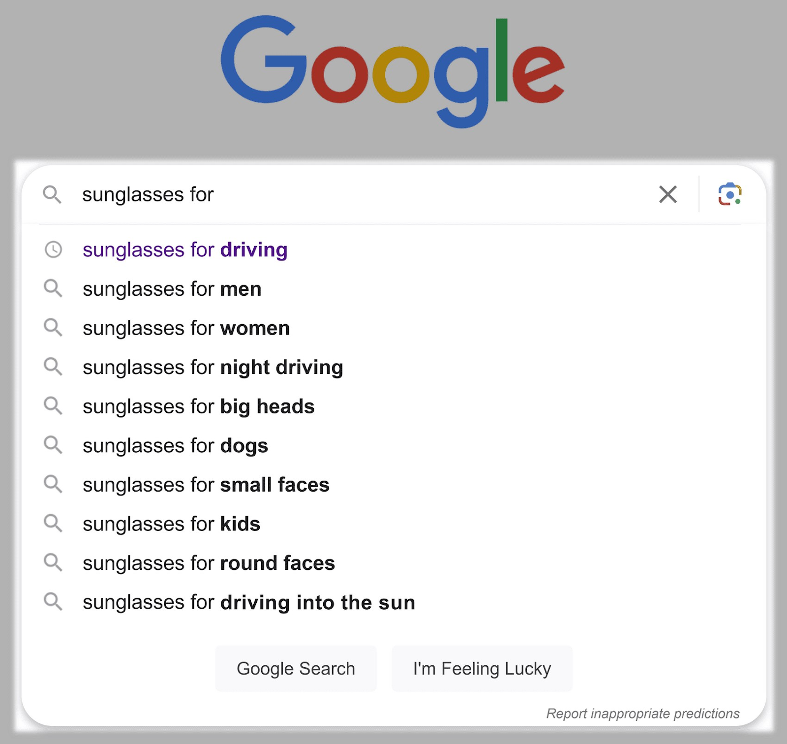 Google autocomplete suggestions erstwhile   typing “sunglasses for” into the hunt  bar