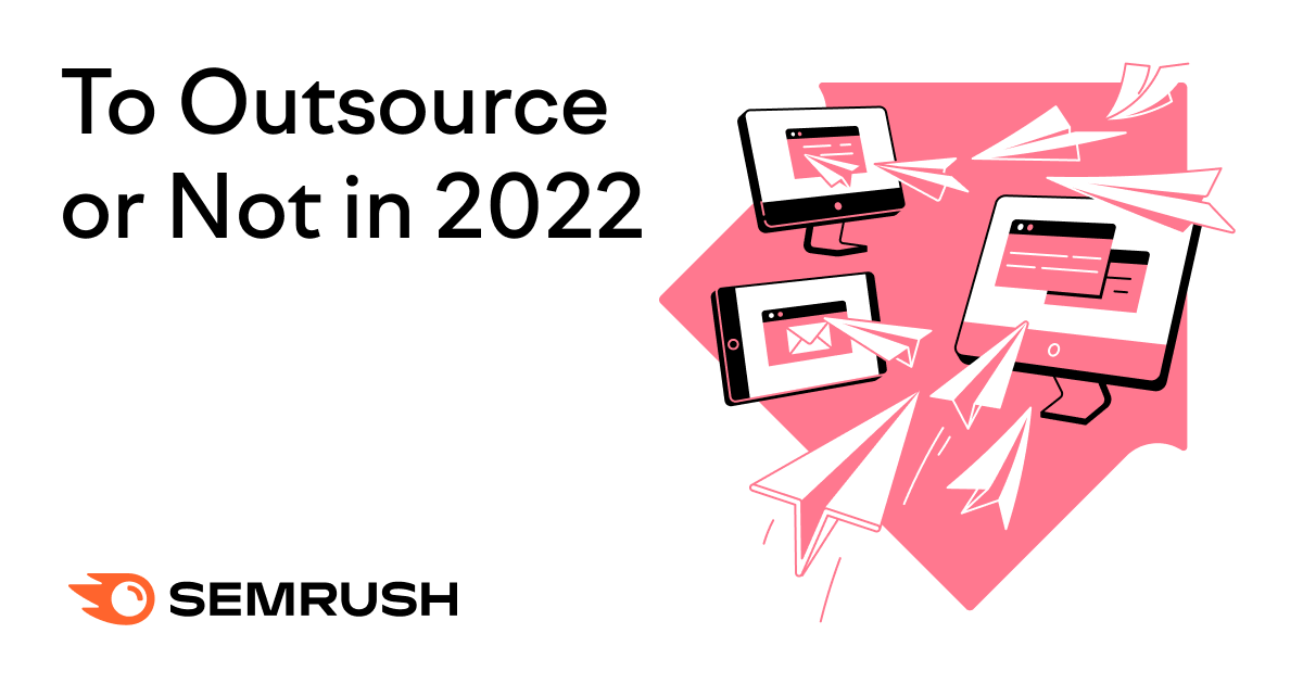To Outsource Content or Not? How to Create Content in 2022?