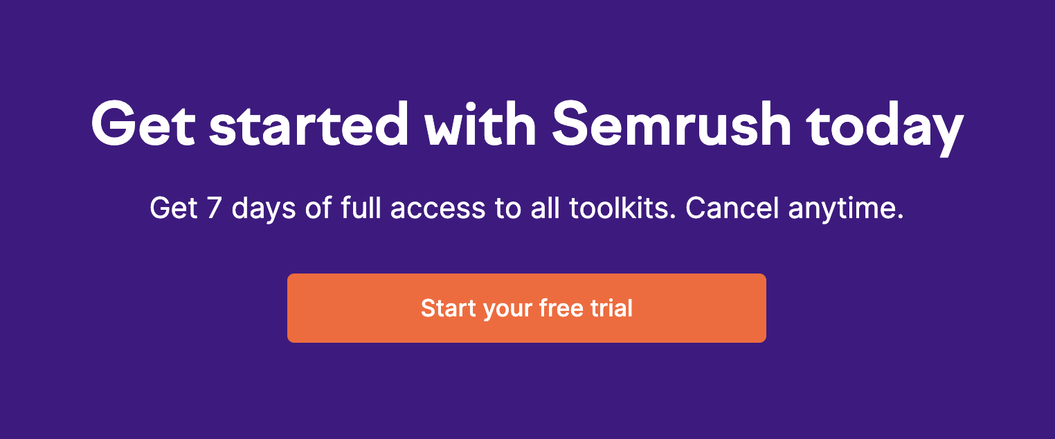 Semrush call to action says "Get started with Semrush today. Get 7 days of full access to all toolkits. Cancel anytime." The button says "Start your free trial."