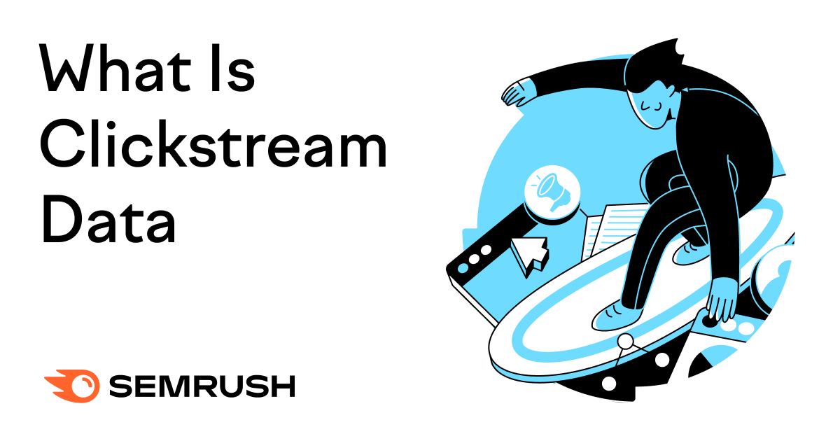 What is Clickstream Data and How do We Use it at Semrush .Trends?