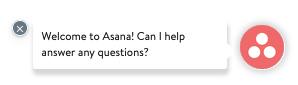 Asana’s chatbot "Welcome to Asana! Can I help answer any questions?"