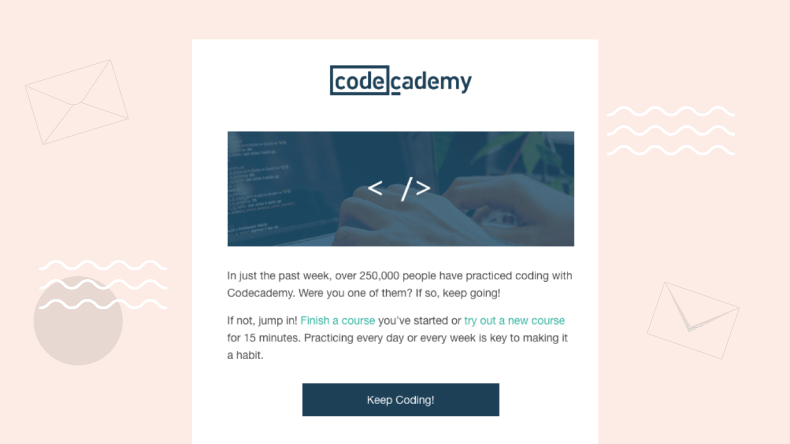 Codecademy email encouraging their scholar  to support  utilizing their merchandise  by including a fastener  to decorativeness  the course.