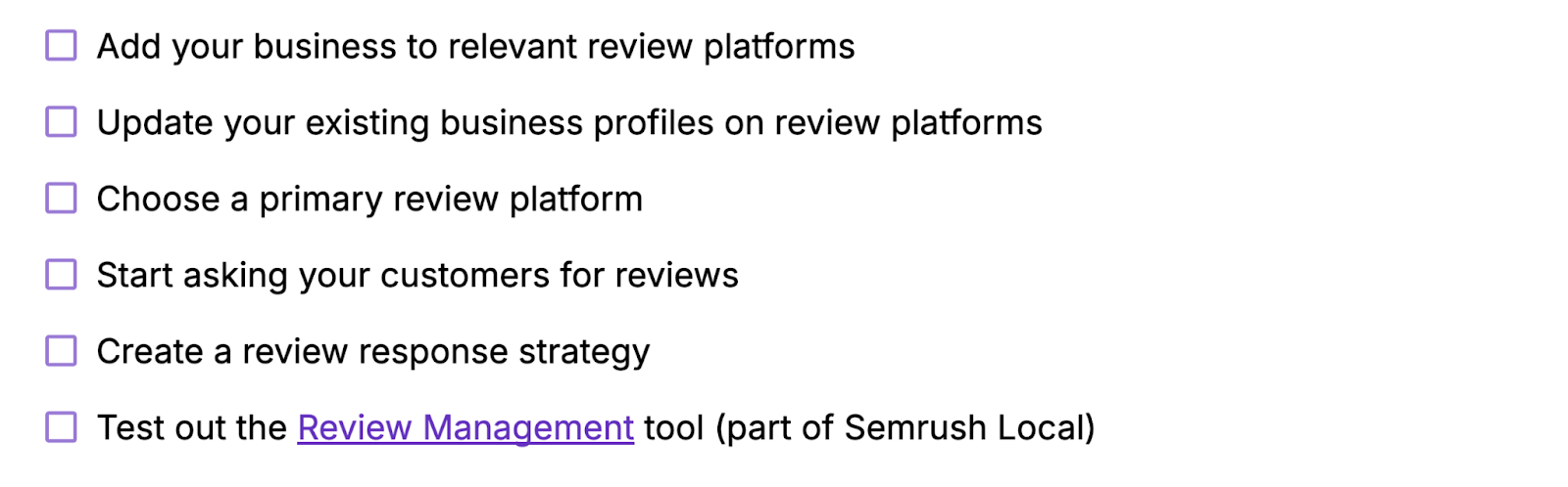 Add your business to applicable reappraisal platforms, update your existing profiles, return a superior reappraisal platform, inquire customers for reviews, create a reappraisal consequence strategy, proceedings retired Semrush's Review Management tool.