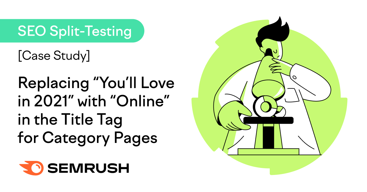 SEO Split-Testing [Case Study] “Replacing “You’ll Love in 2021” with “Online” in the Title Tag for Category Pages“