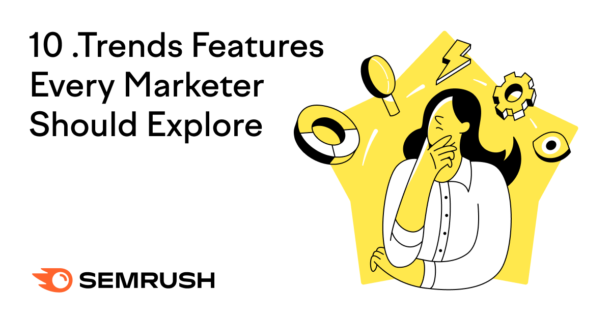 10 .Trends Features Every Marketer Should Explore