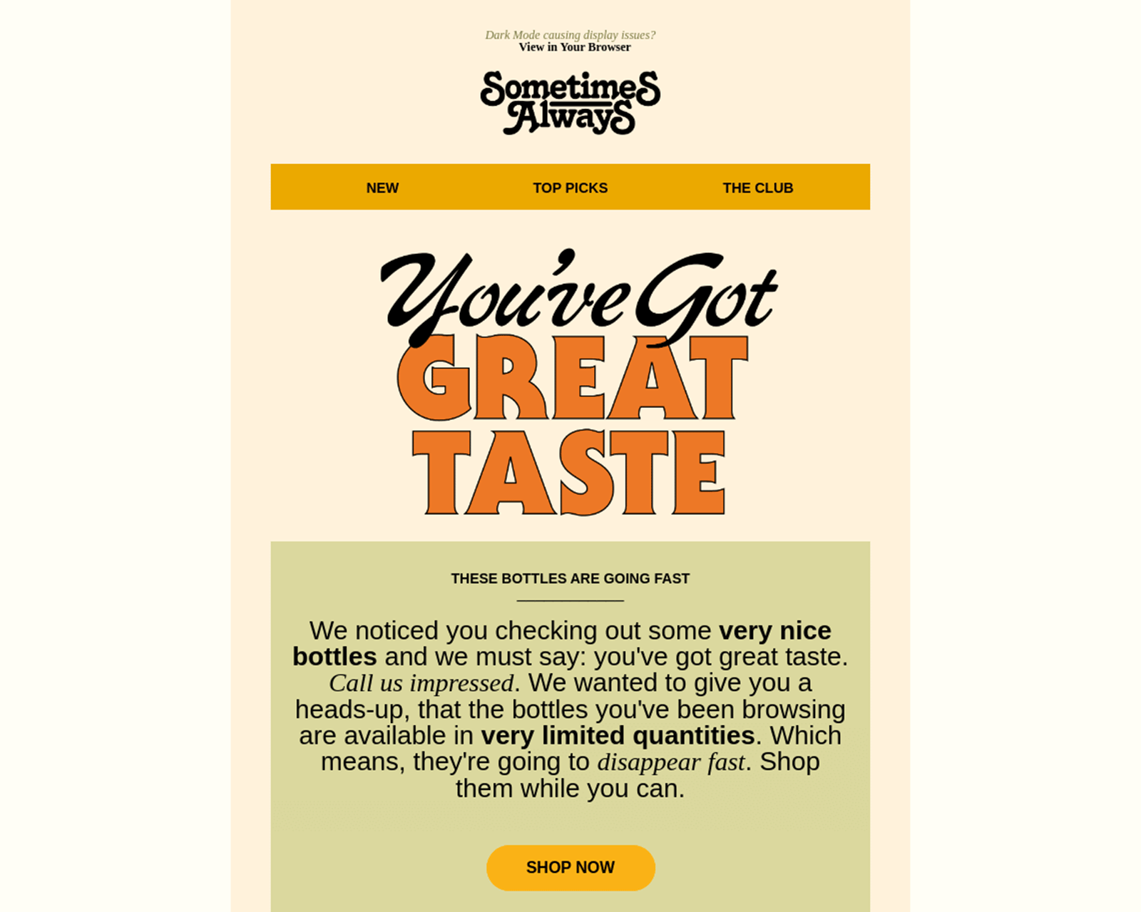 Email with bold text saying “You’ve Got Great Taste” and a message about limited bottle availability with a "Shop Now" button