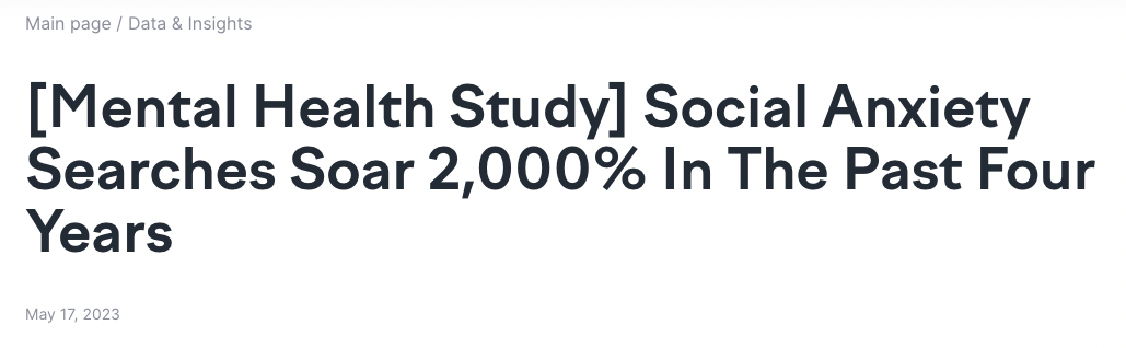 "[Mental health study] social anxiety searches soar 2000% in the past four years" headline