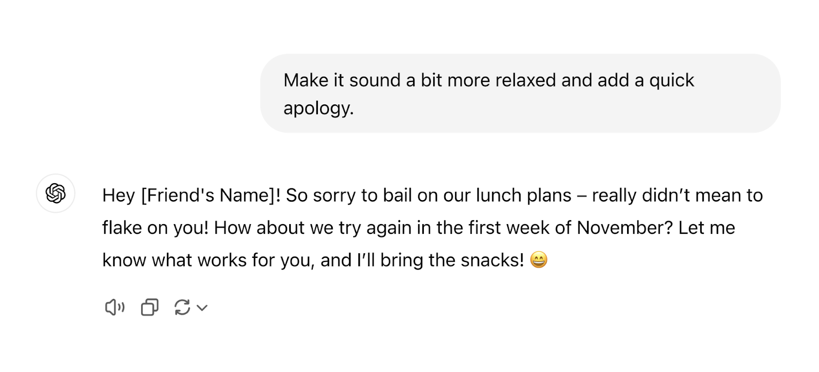 The revised response is "Hey [Friend's Name]! So sorry to bail on our lunch plans – really didn’t mean to flake on you! How about we try again in the first week of November? Let me know what works for you, and I’ll bring the snacks! 😄"