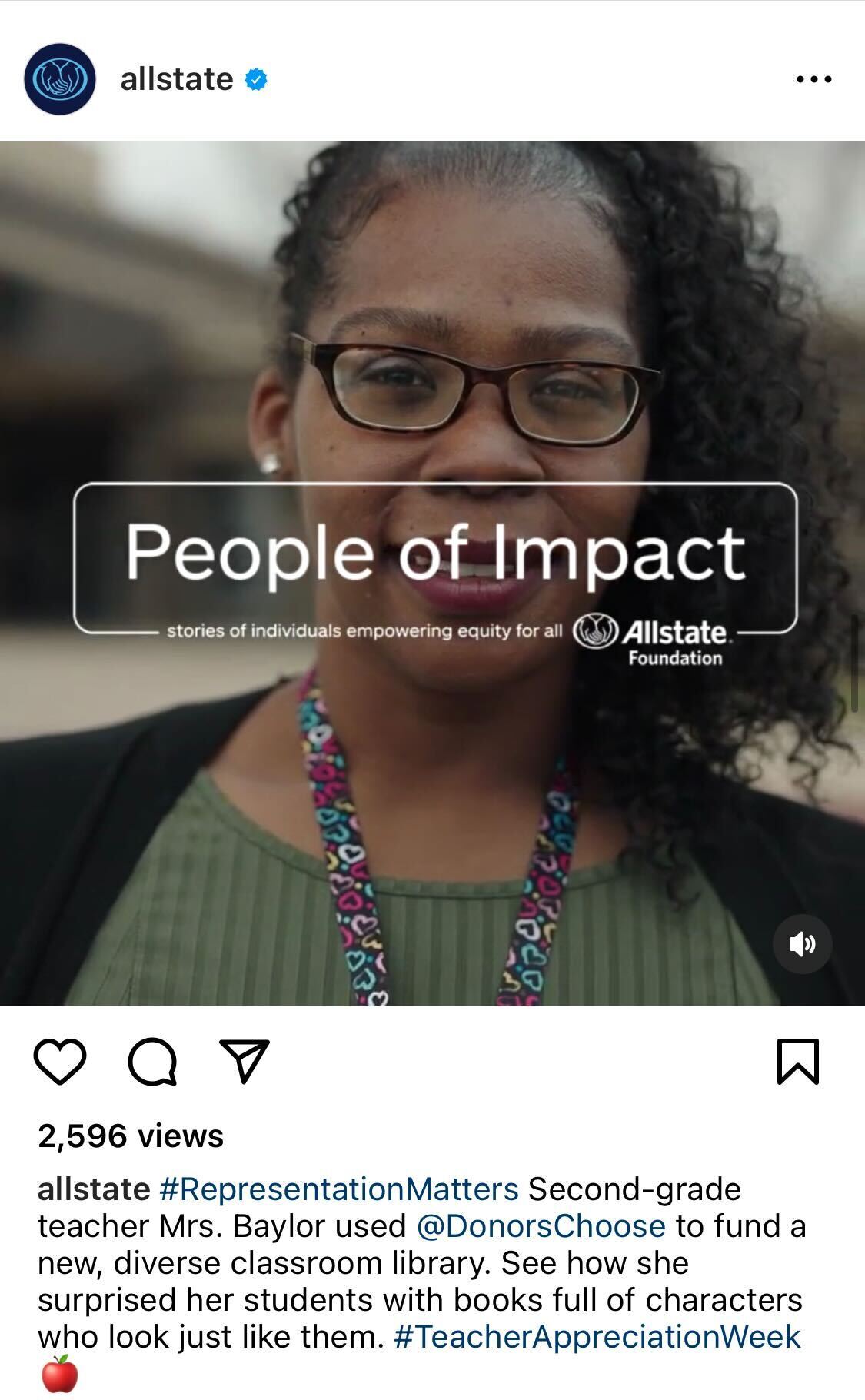 A screenshot of Allstate’s Instagram feed depicts an image of an educator with the words “People of Impact: stories of individuals empowering equity for all, Allstate Foundation” written over the educator’s image in white print. The image description says, “#Representationmatters Second-grade teacher Mrs. Baylor used @DonorsChoose to fund a new, diverse classroom library. See how she surprised her students with books full of characters who look just like them. #TeacherAppreciationWeek.” 