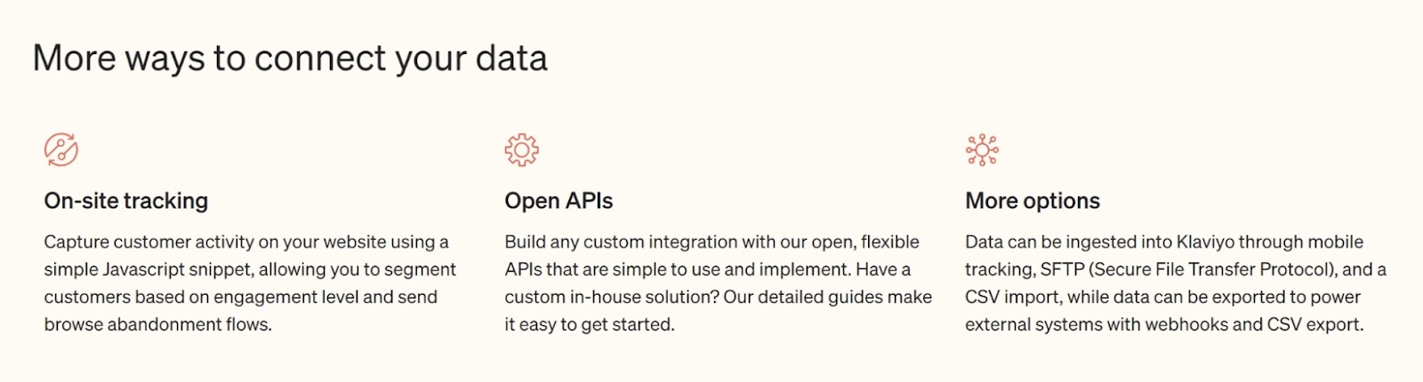 Different ways to connect your data on Klaviyo include on-site tracking, open APIs, STFP, CSV, etc.