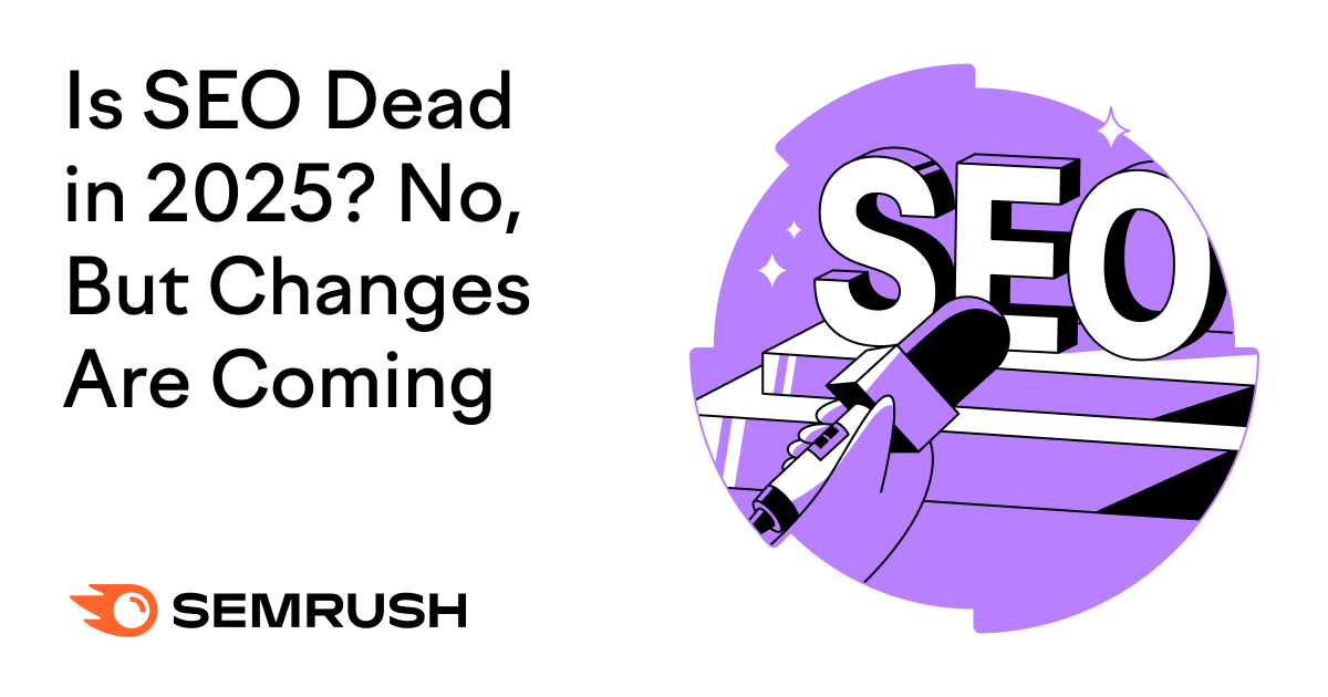 Is SEO Dead in 2025? No, But Changes Are Coming