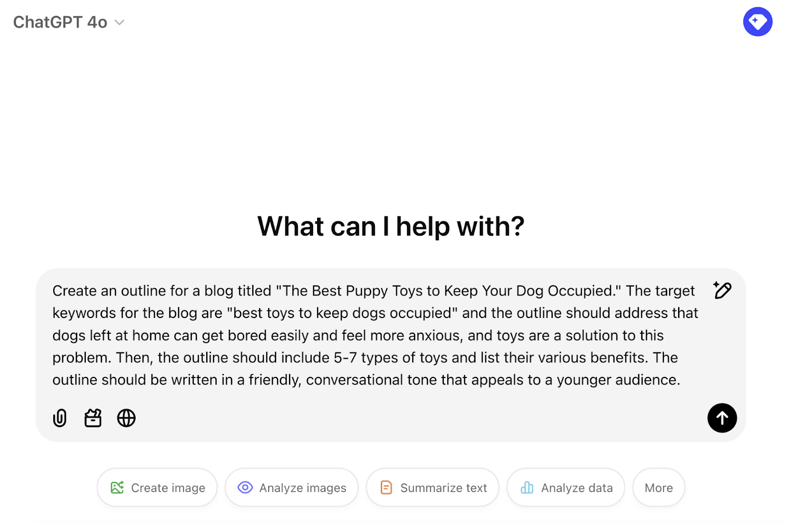 The prompt says, "Create an outline for a blog titled "The Best Puppy Toys to Keep Your Dog Occupied." The target keywords for the blog are "best toys to keep dogs occupied" and the outline should address that dogs left at home can get bored easily and feel more anxious, and toys are a solution to this problem. Then, the outline should include 5-7 types of toys and list their various benefits. The outline should be written in a friendly, conversational tone that appeals to a younger audience."