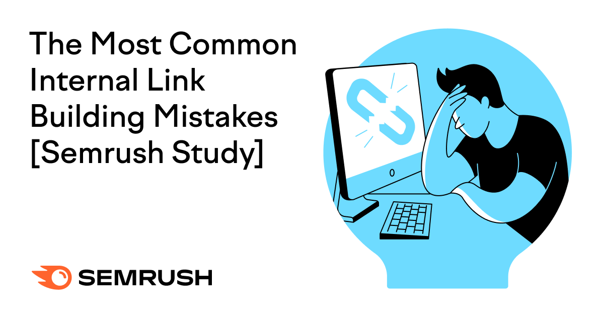 The Most Common Internal Link Building Mistakes: A Semrush Study