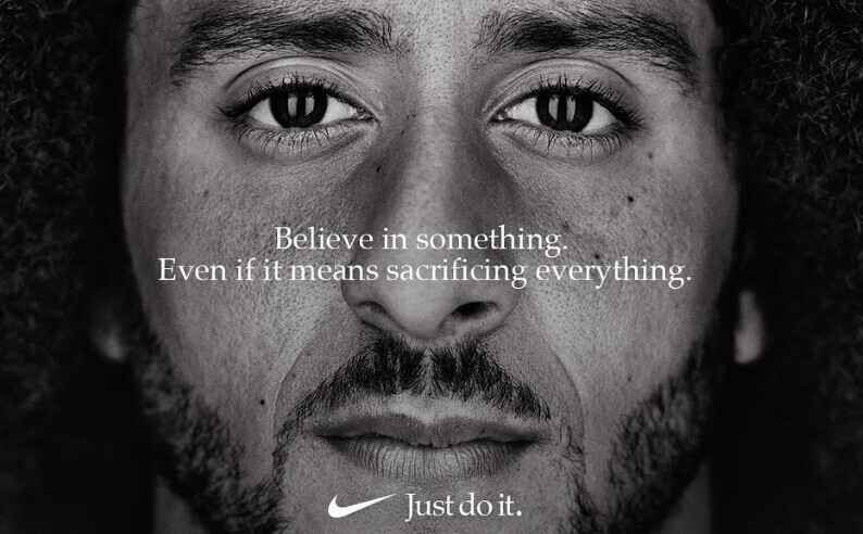 "Believe in something. Even if it means sacrificing everything" Nike tagline
