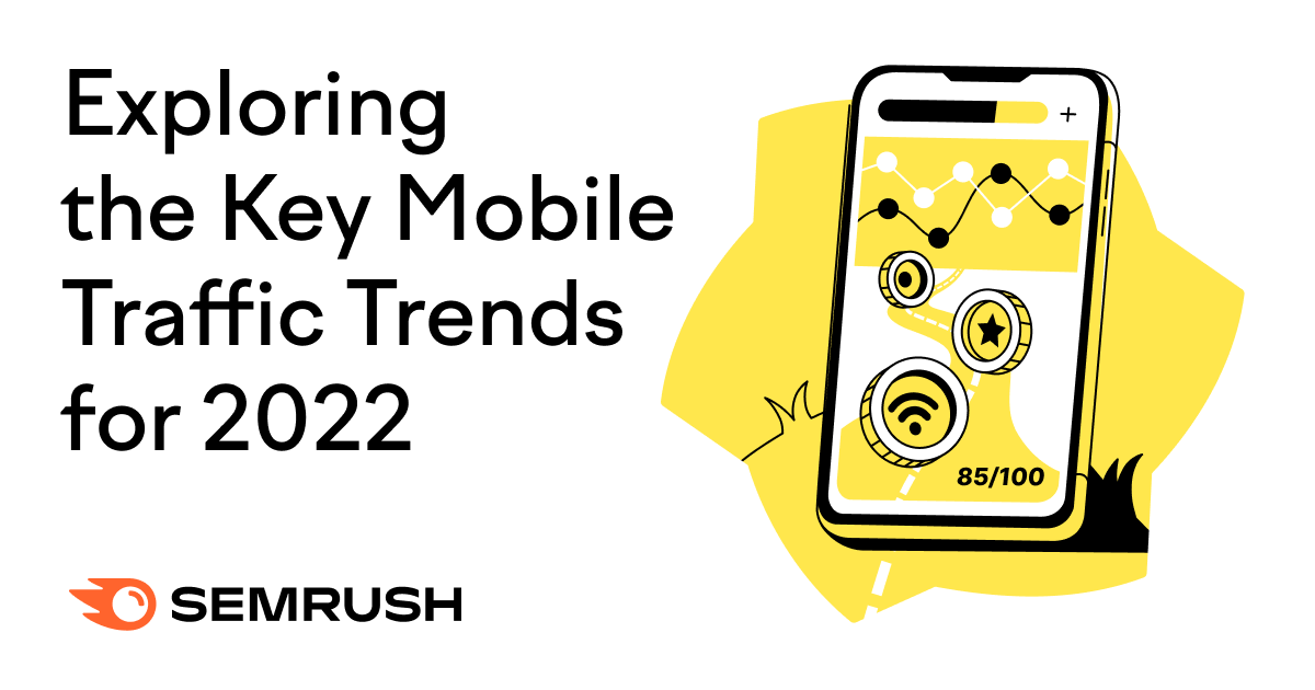 Exploring the Key Mobile Traffic Trends for 2022: Is the Pandemic Still Defining the State of Mobile Search?