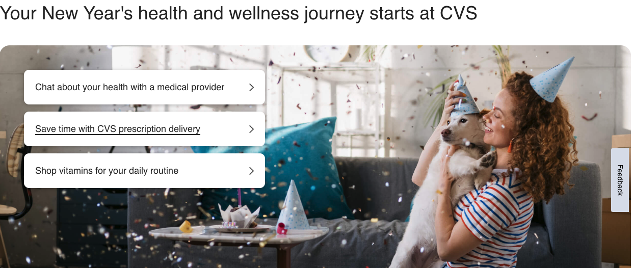 CVS.com has a very engaging website design. Here, a screenshot features just a few of the service pages they offer—a chat feature that connects patients with a medical provider, a page on prescription delivery, and a page on shopping for daily vitamins. A woman with curly red hair is pictured wearing a birthday hat, holding a white dog who is also wearing a birthday hat. Confetti is sprinkled throughout the image. There is a feedback button to the right of the screen. 