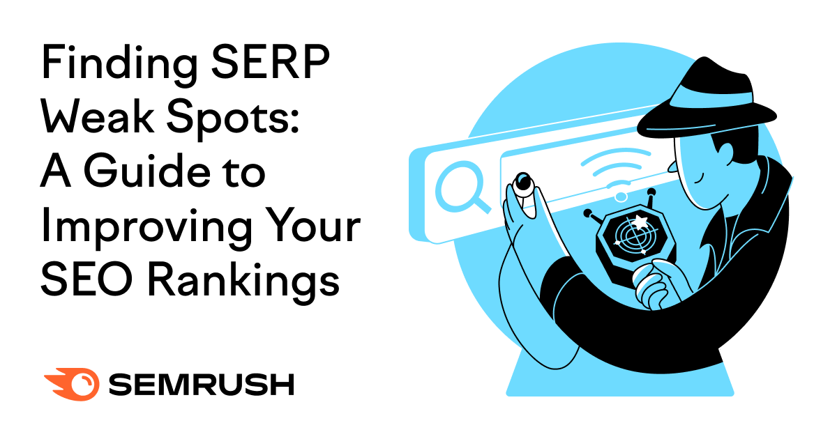 Finding SERP Weak Spots: A Guide to Improving Your SEO Rankings