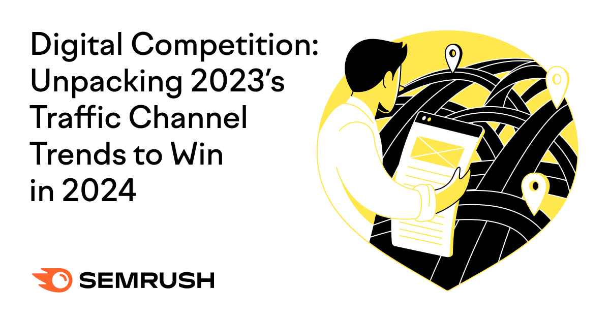 Digital Competition: Unpacking 2023’s Traffic Channel Trends to Win in 2024