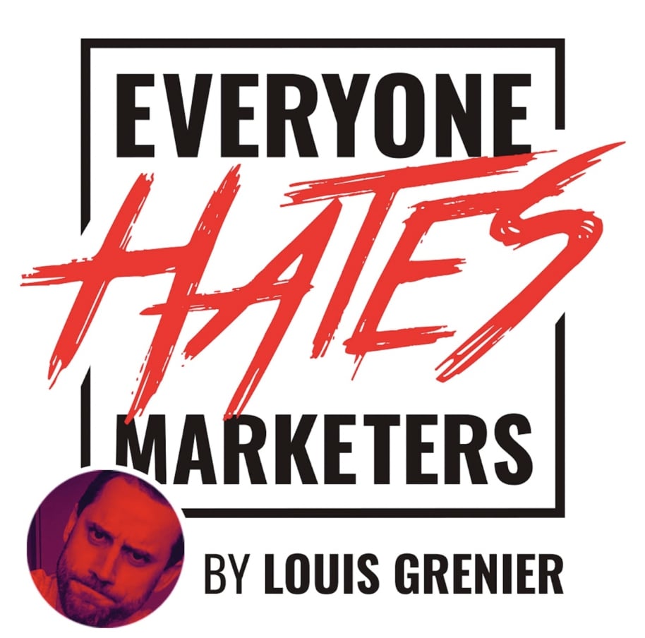 Everyone Hates Marketers by Louis Grenier
