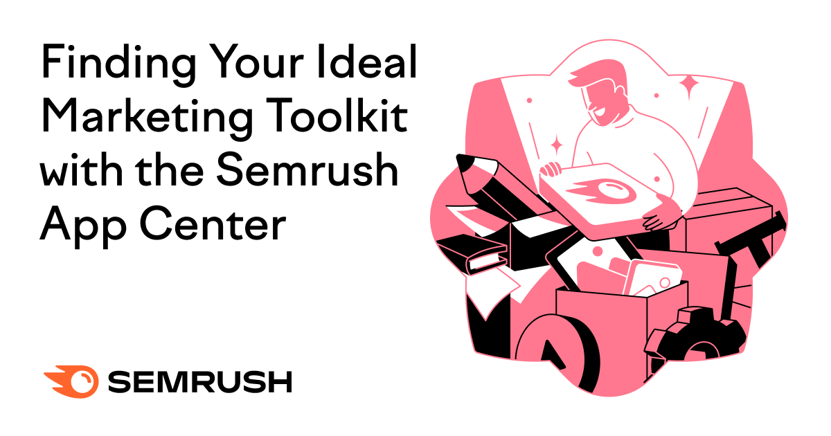 Finding Your Ideal Marketing Toolkit with the Semrush App Center