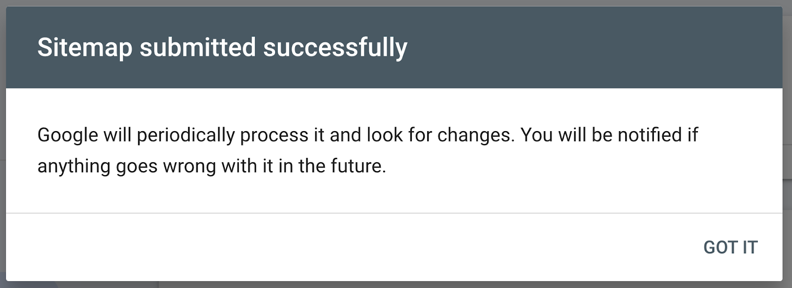 sitemap submitted successfully notification says "Google will periodically process it and look for changes. You will be notified if anything goes wrong with it in the future."