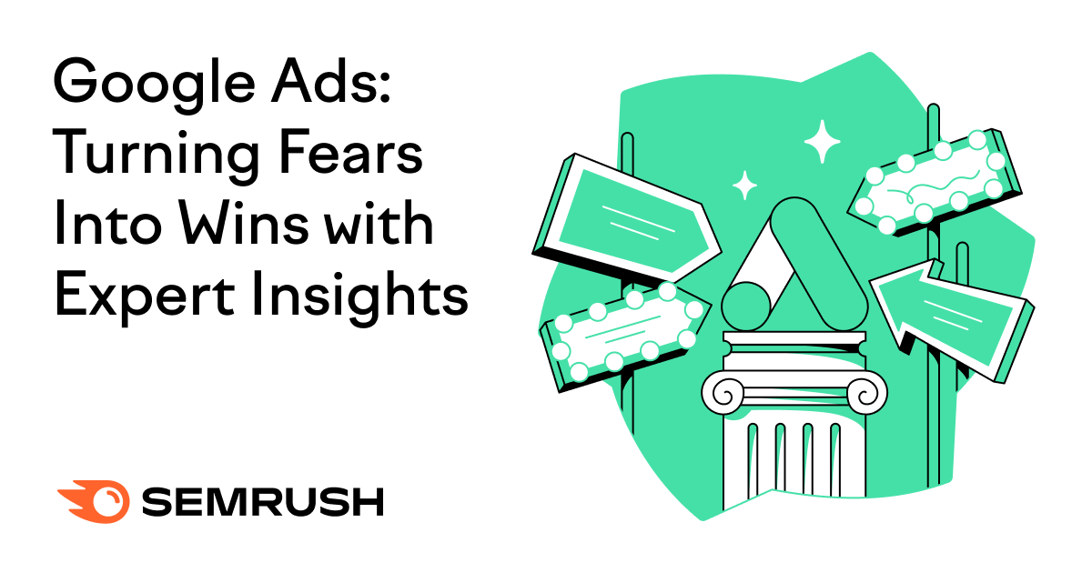 Google Ads: Turning Fears Into Wins With Expert Insights