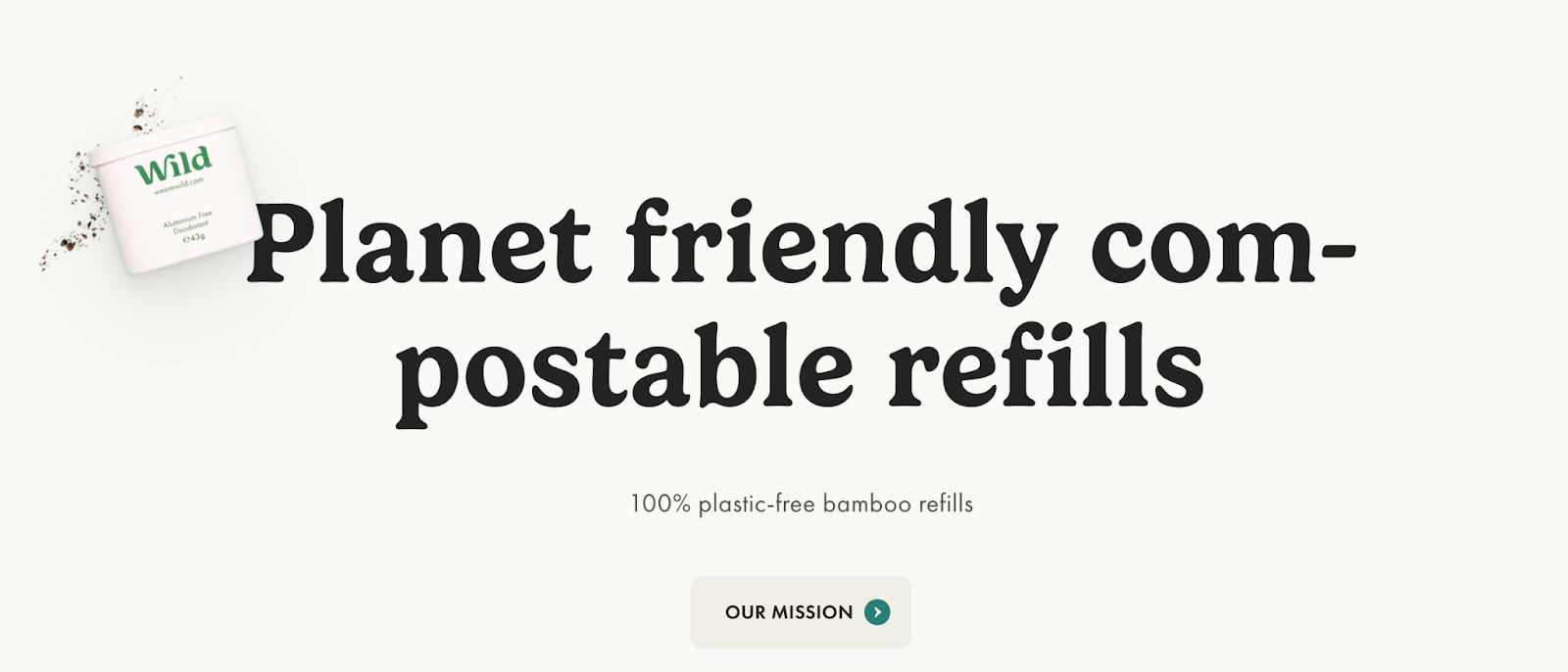 "Planet friendly com-postable refills" Wild