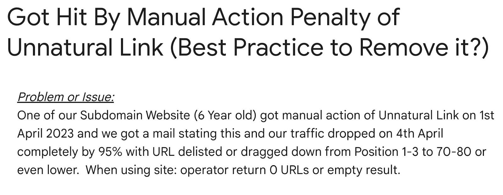 "one of our six year old subdomain's received a manual action for unnatural links and traffic dropped by 95% with url delisted."