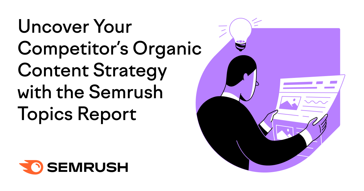 Uncover Your Competitor‘s Organic Content Strategy with the Semrush Topics Report