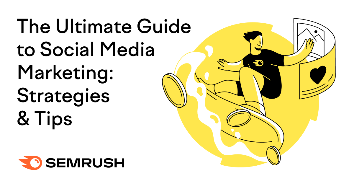 The Ultimate Guide To Social Media Marketing: Strategies & Tips