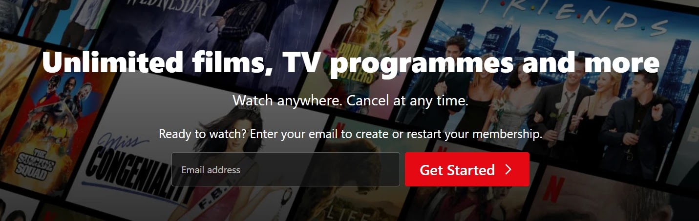 Netflix' "Unlimited films, TV programmes and more. Watch anywhere. Cancel at any time." message