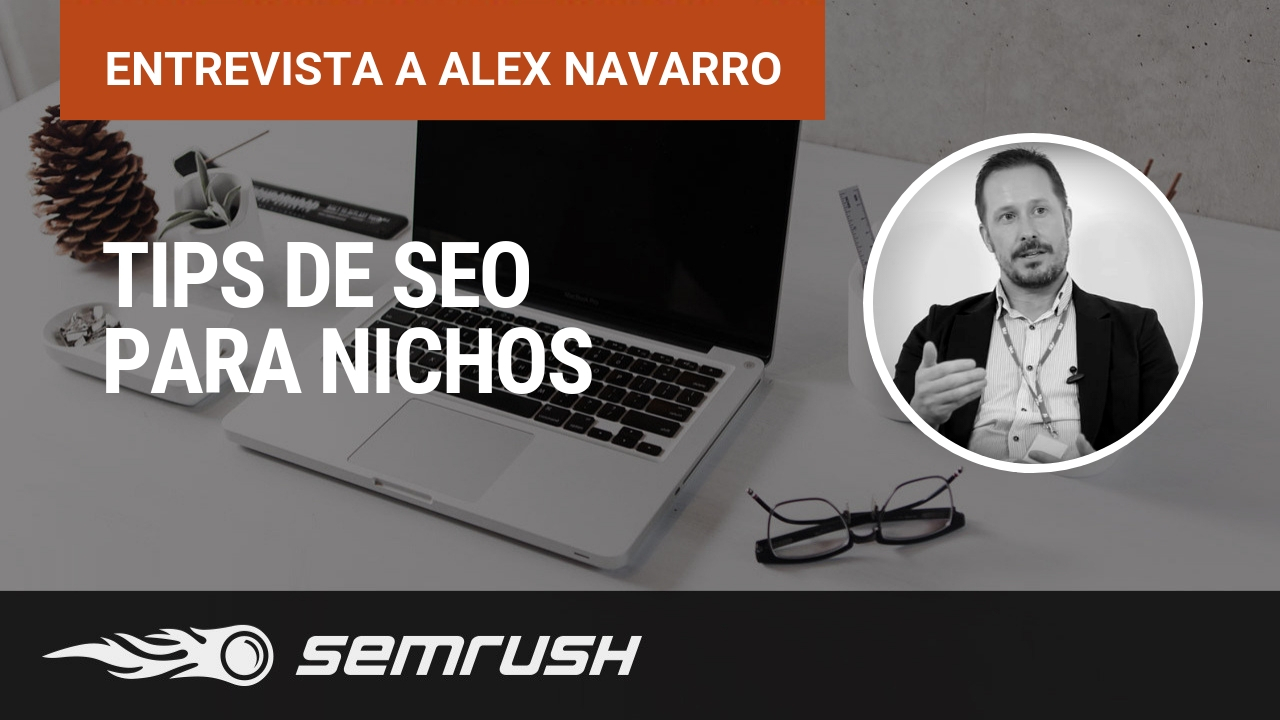 Tips de SEO para nichos - Entrevista a Alex Navarro