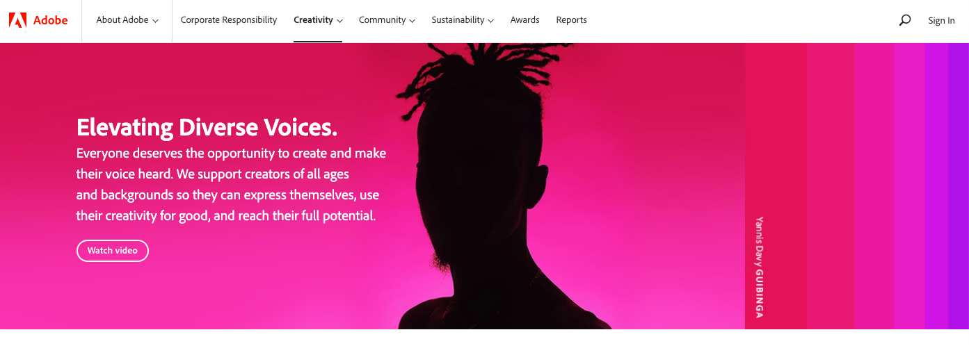 Adobe’s Creativity for All homepage depicts the silhouette of a person with short braided hair. The words “Elevating Diverse Voices” appear to the left of the profile. A description of the page reads, “Everyone deserves the opportunity to create and make their voice heard. We support creators of all ages and backgrounds so they can express themselves, use their creativity for good, and reach their full potential.” There is a button to “Watch video” underneath the page description. 