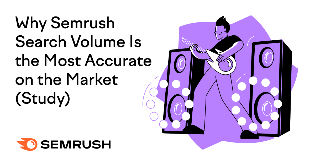 Volume Update! Why Semrush Search Volume is the Most Accurate on the Market (Study)