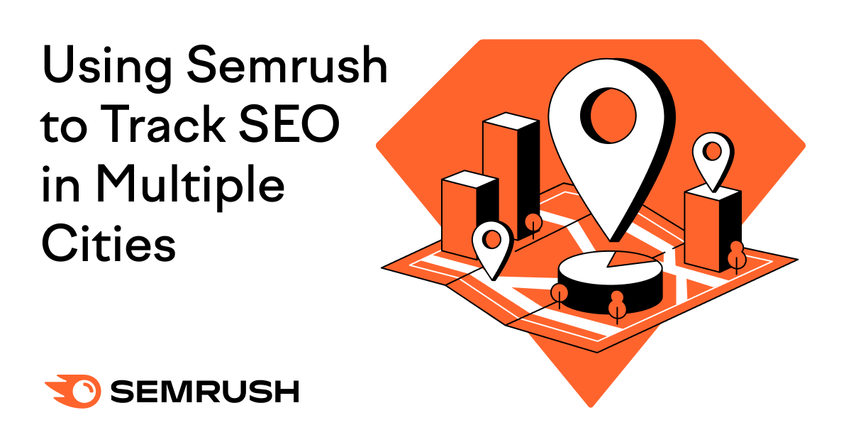 How to Track Local SEO for Multiple Locations with Semrush