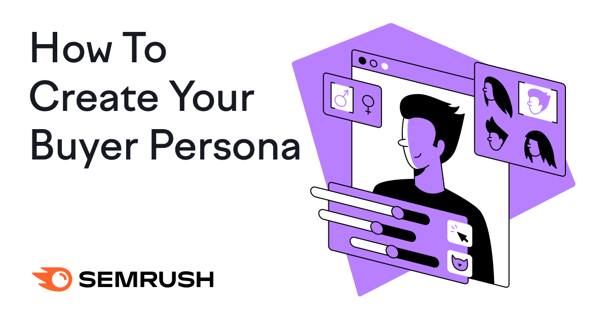 How to Create Your Buyer Personas: the What, the Why, and the How