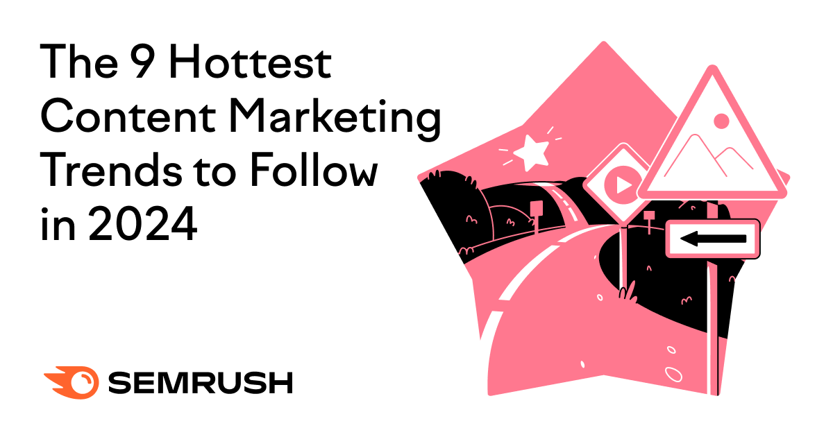 The 9 Hottest Content Marketing Trends to Follow in 2024