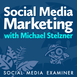 Social Media Marketing Podcast with Michael Stelzner