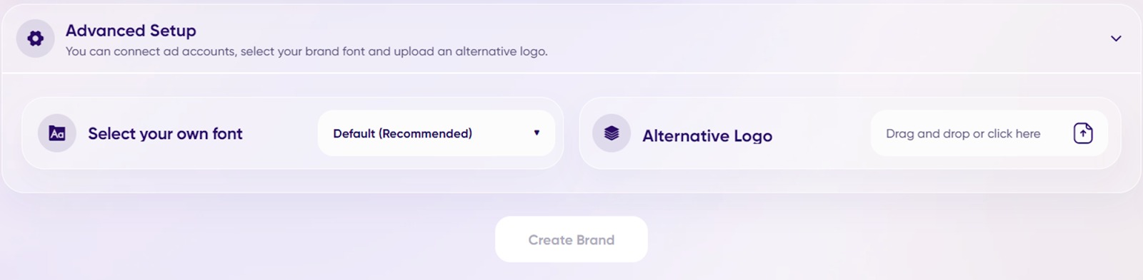 When creating a brand, use ‘Advanced Setup’ to add your own brand font, and upload an alternative logo.